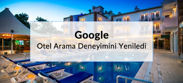 Google Otel Arama Deneyimi: Yeni Otel Arama Özelliği - Destex